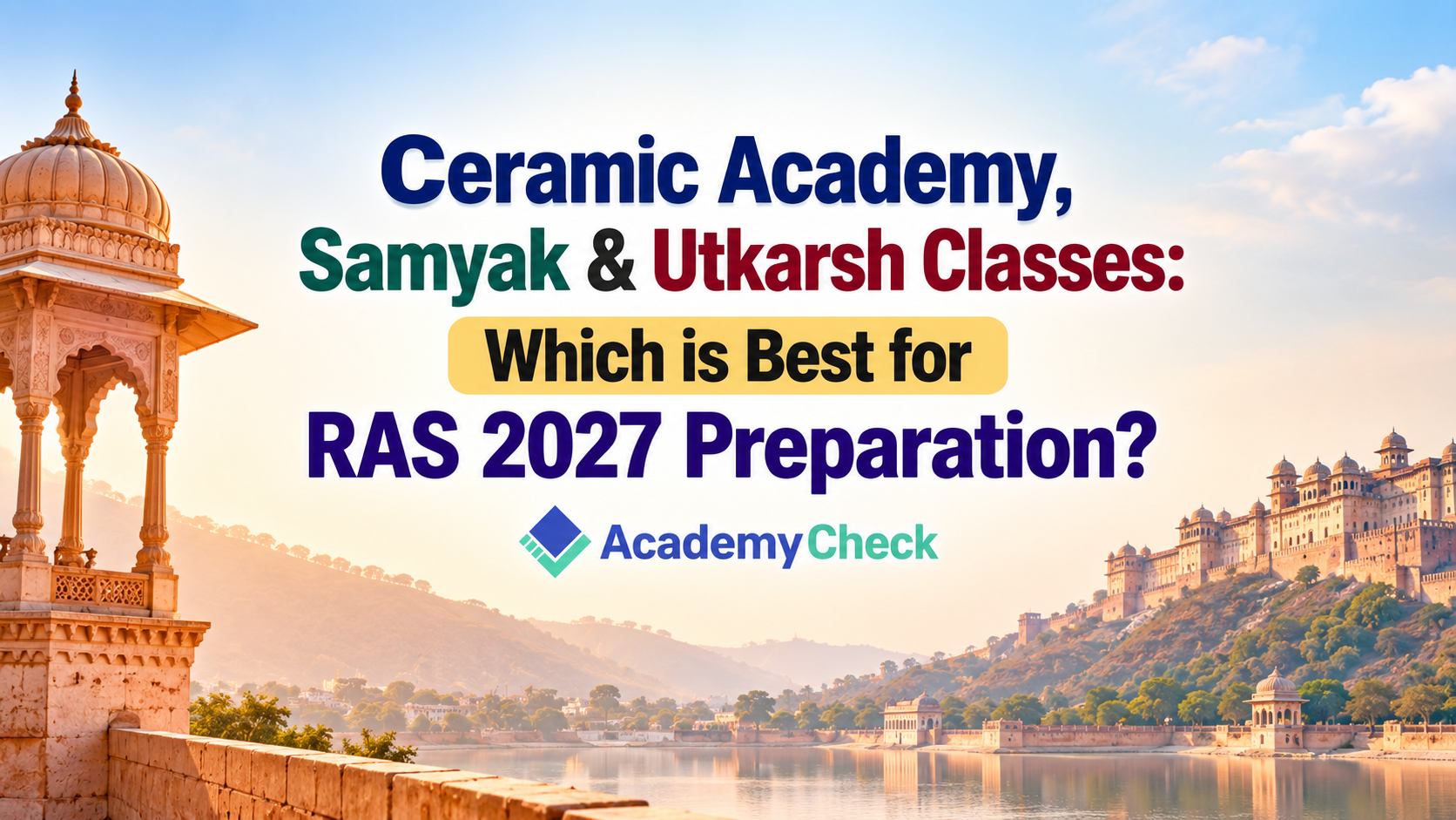 Ceramic Academy, Samyak & Utkarsh Classes: Which is Best for RAS 2027 Preparation?